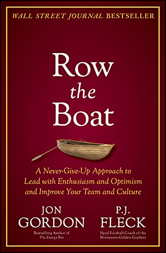 Row the Boat: A Never-Give-Up Approach to Lead With Enthusiasm and Optimism and Improve Your Team and Culture (Jon Gordon) von John Wiley & Sons Inc